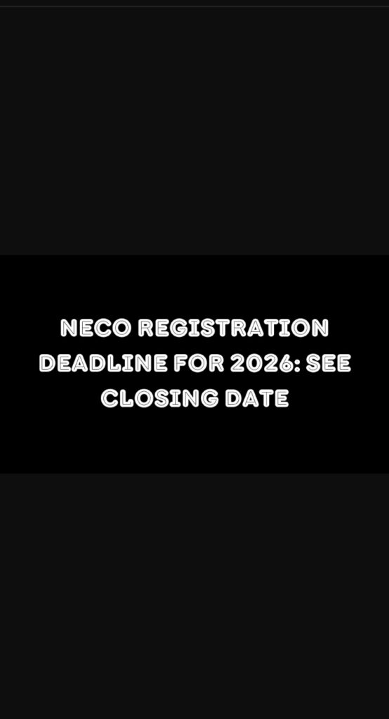 The NECO registration deadline for 2026