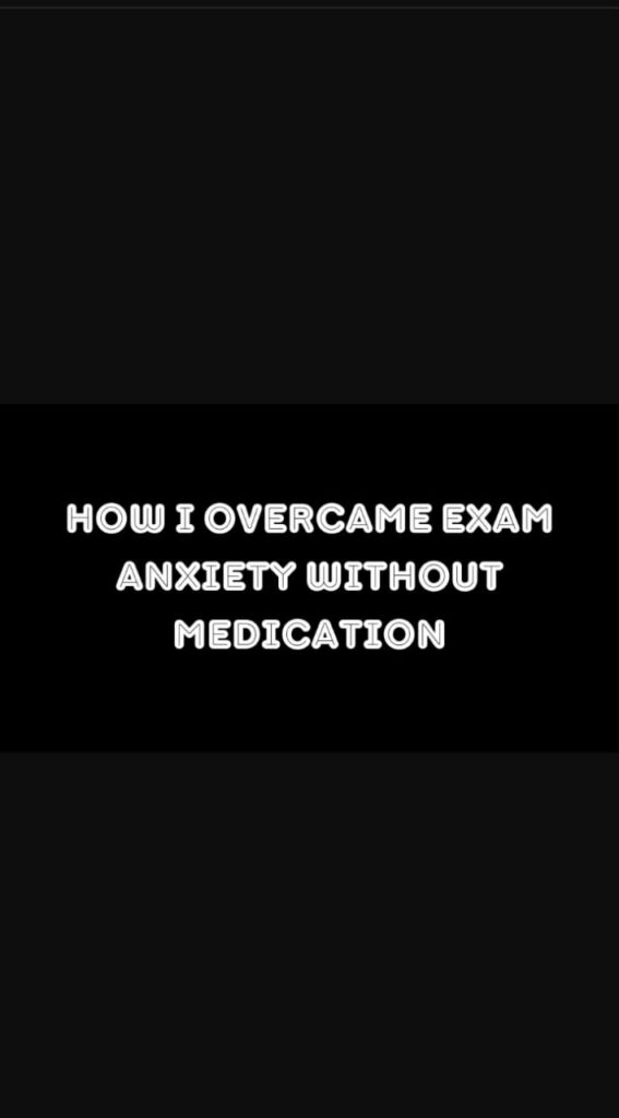 How I Overcame Exam Anxiety Without Medication