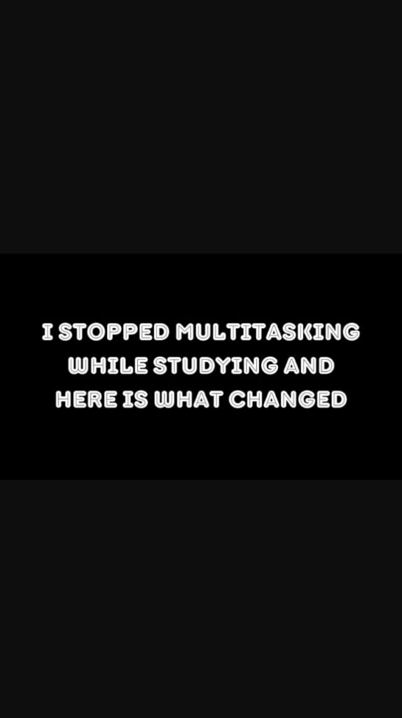 I Stopped Multitasking While Studying and Here Is What Changed